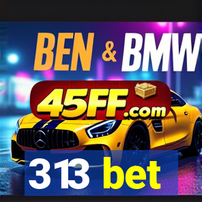 313 bet